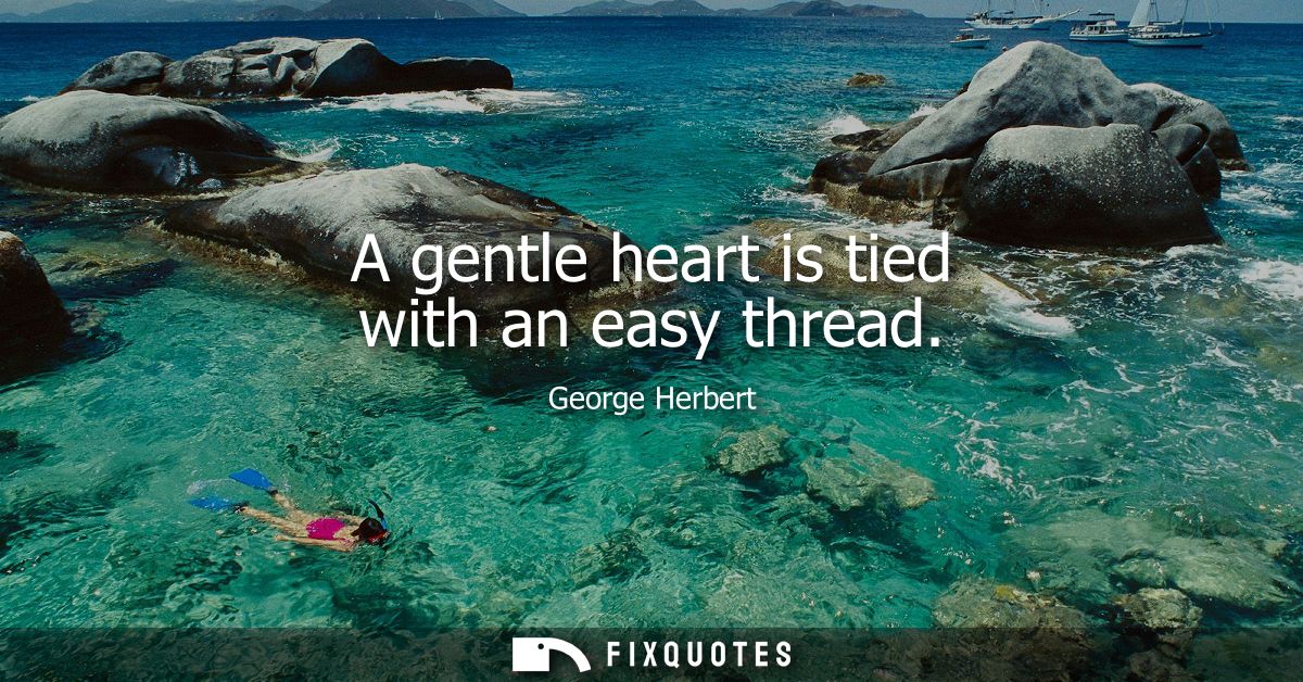 A gentle heart is tied with an easy thread