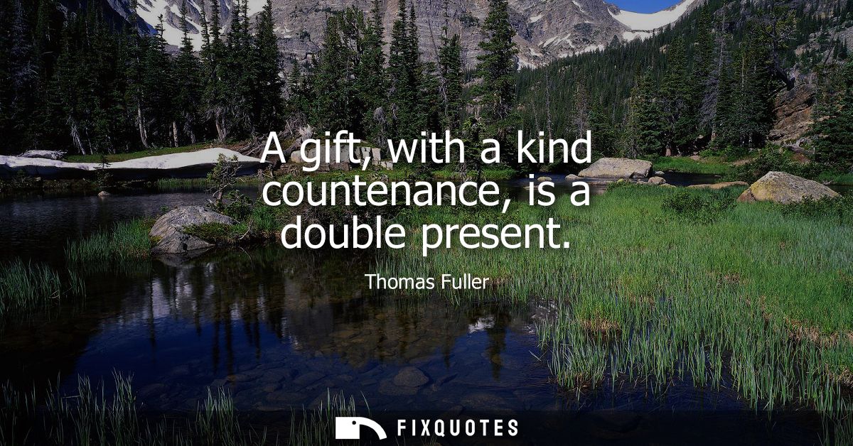 A gift, with a kind countenance, is a double present