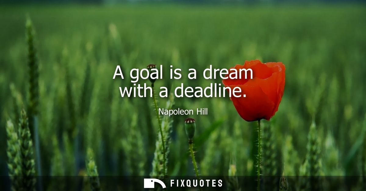 A goal is a dream with a deadline
