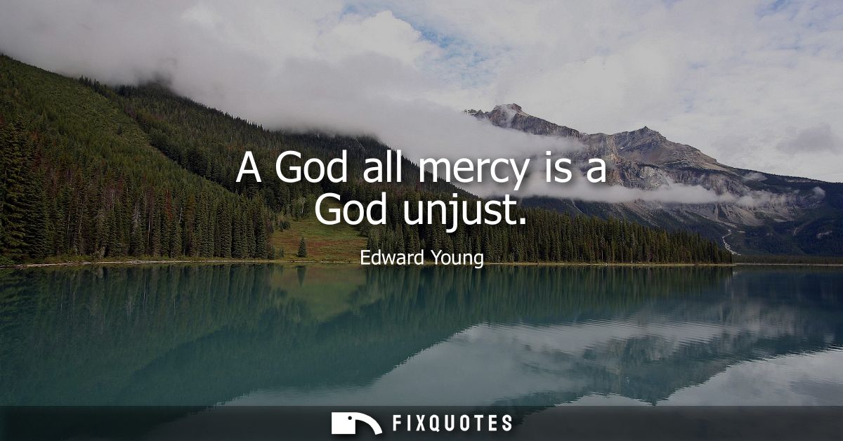 A God all mercy is a God unjust