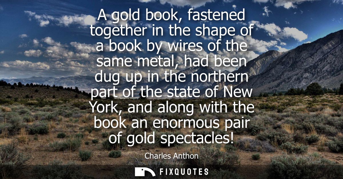 A gold book, fastened together in the shape of a book by wires of the same metal, had been dug up in the northern part o