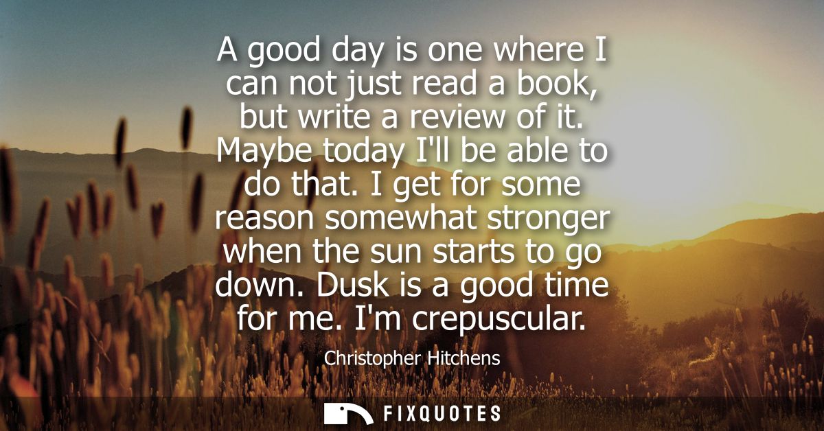 A good day is one where I can not just read a book, but write a review of it. Maybe today Ill be able to do that.