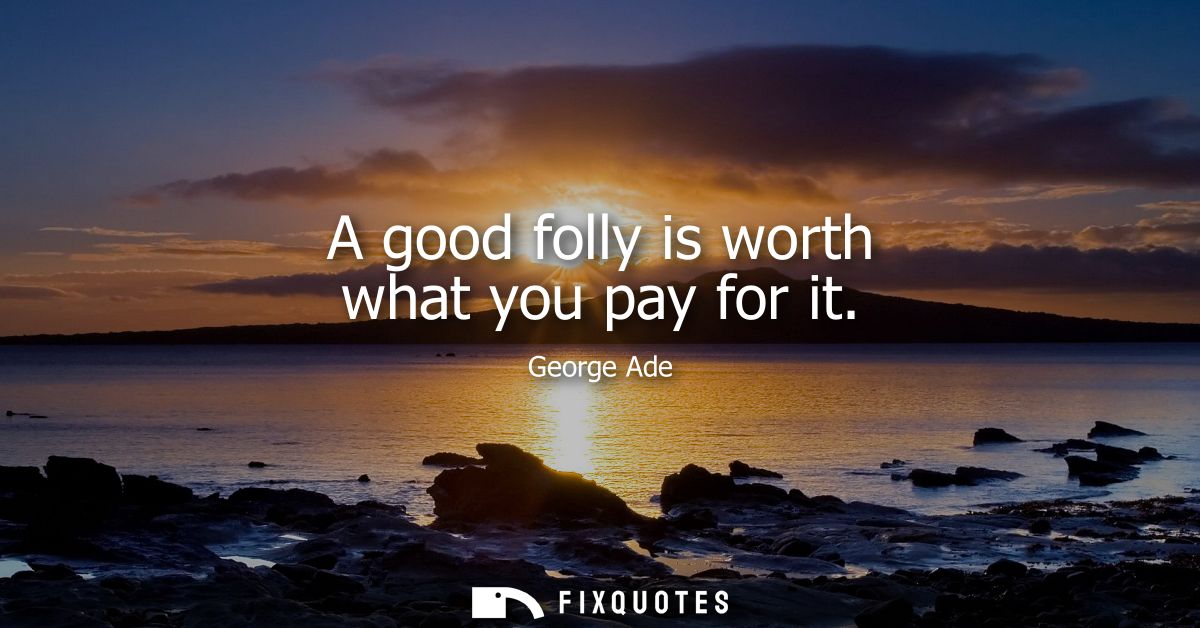 A good folly is worth what you pay for it