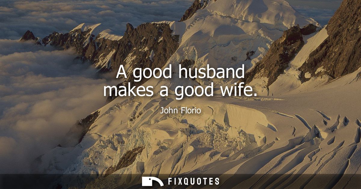A good husband makes a good wife