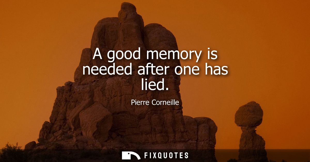 A good memory is needed after one has lied