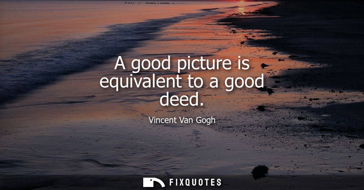 A good picture is equivalent to a good deed