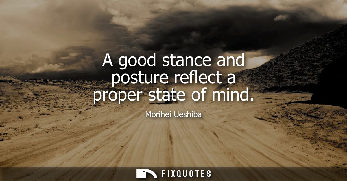 A good stance and posture reflect a proper state of mind