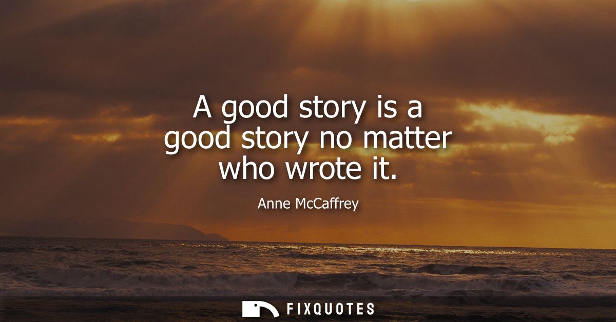 A good story is a good story no matter who wrote it