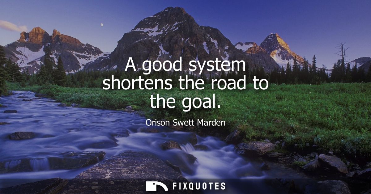 A good system shortens the road to the goal