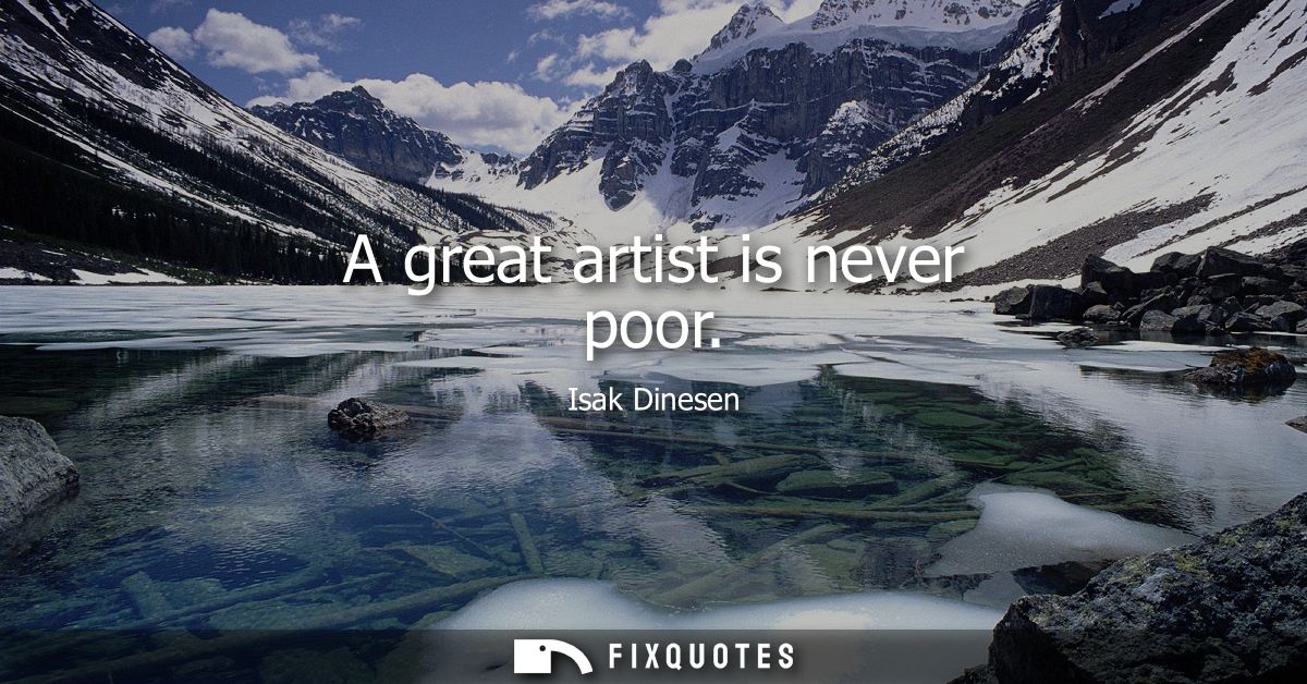 A great artist is never poor