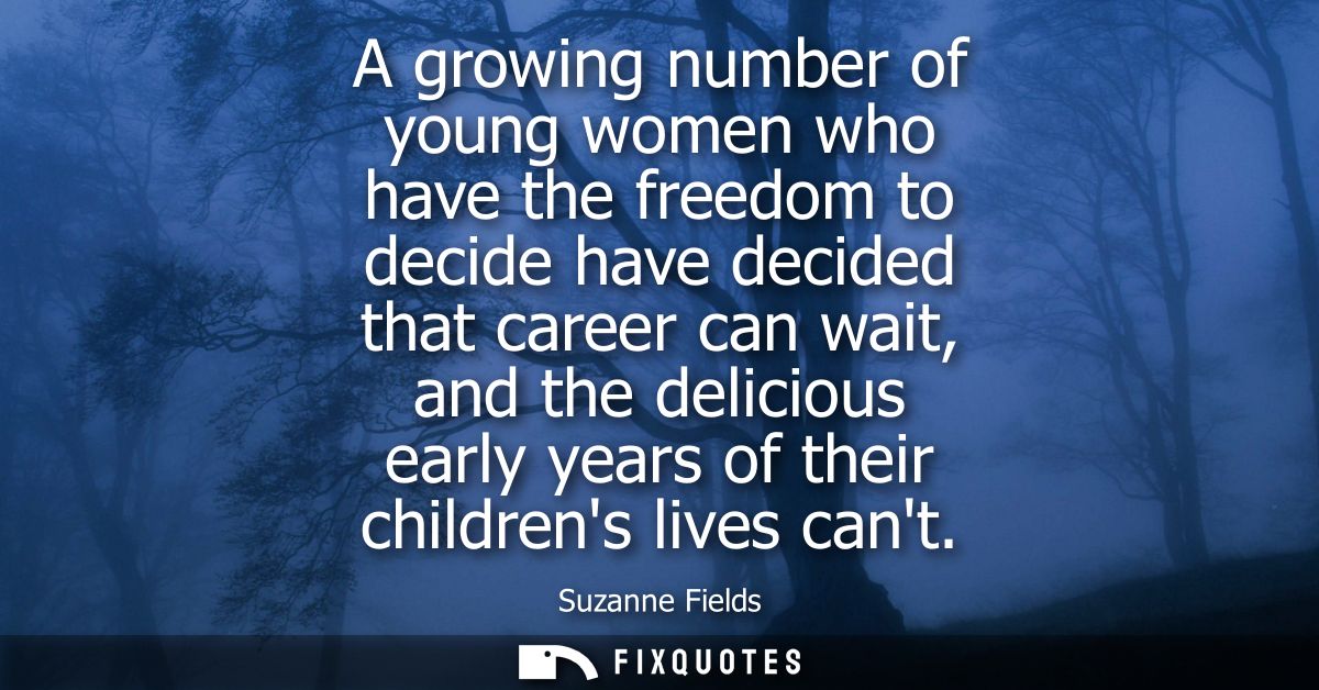 A growing number of young women who have the freedom to decide have decided that career can wait, and the delicious earl