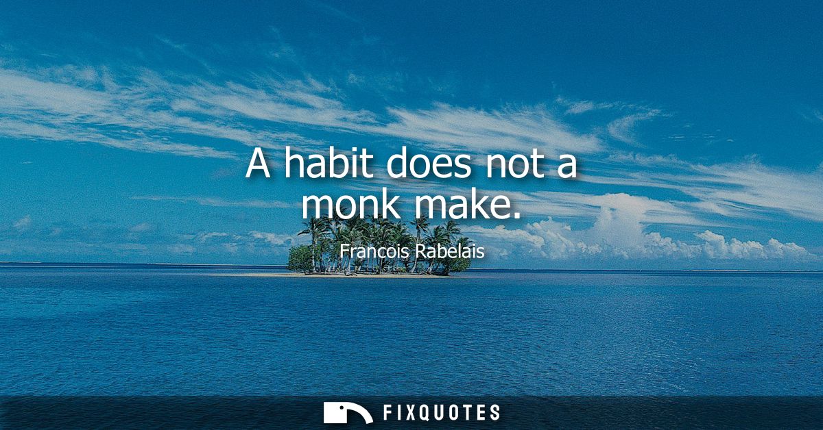 A habit does not a monk make