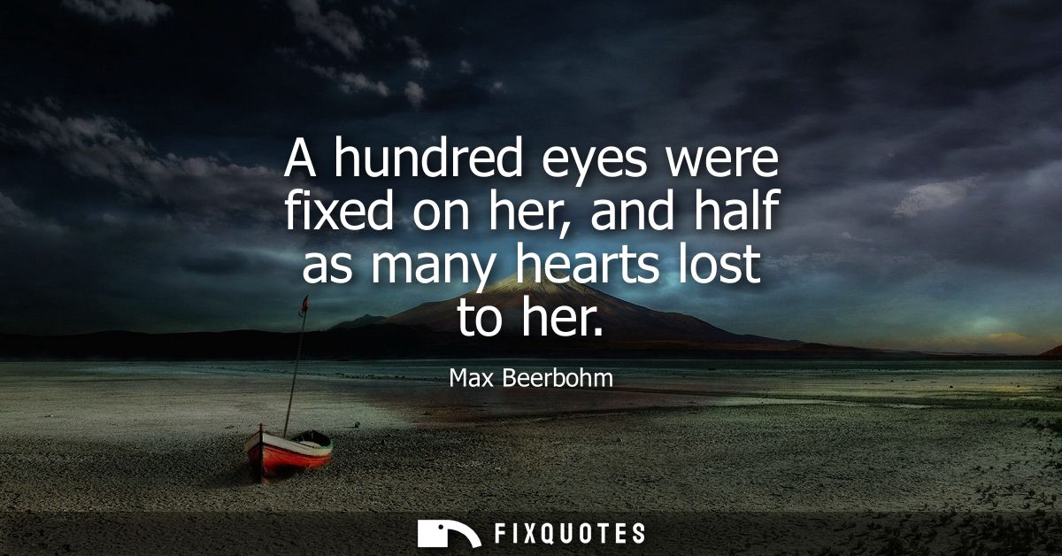 A hundred eyes were fixed on her, and half as many hearts lost to her