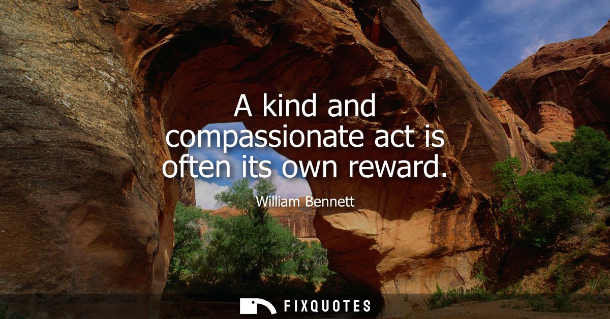 A kind and compassionate act is often its own reward