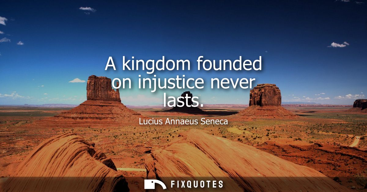 A kingdom founded on injustice never lasts