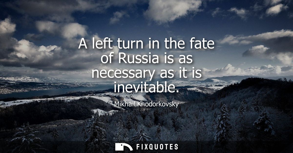 A left turn in the fate of Russia is as necessary as it is inevitable
