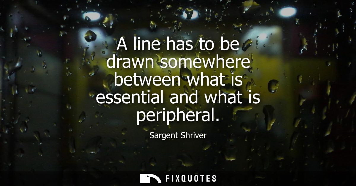 A line has to be drawn somewhere between what is essential and what is peripheral
