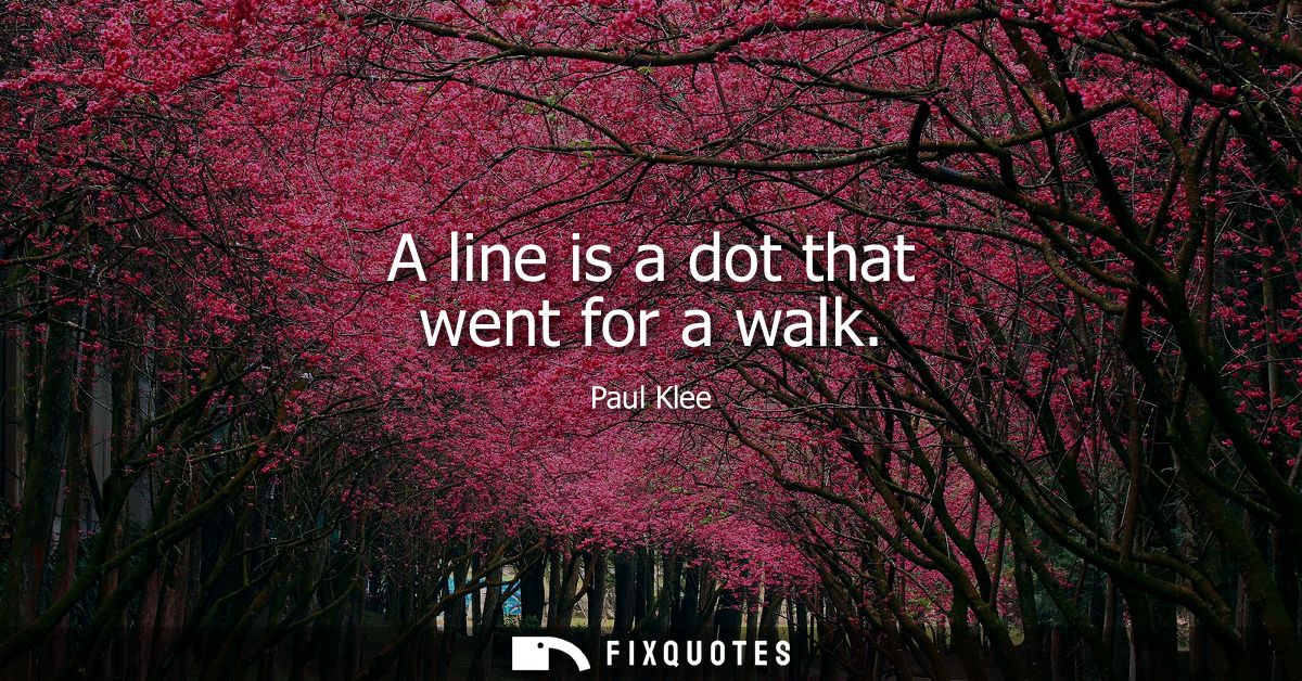 A line is a dot that went for a walk