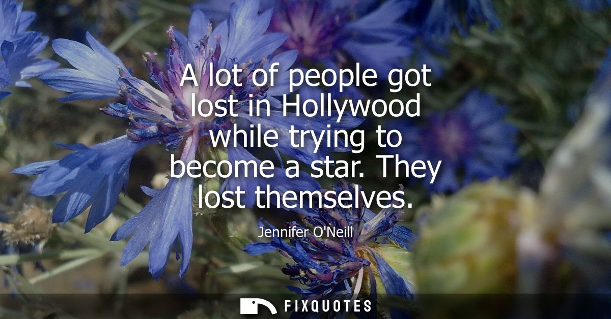 A lot of people got lost in Hollywood while trying to become a star. They lost themselves