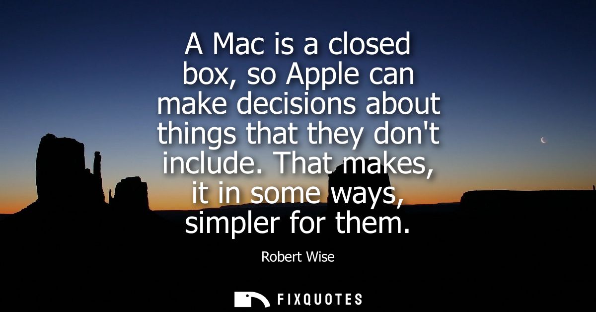 A Mac is a closed box, so Apple can make decisions about things that they dont include. That makes, it in some ways, sim