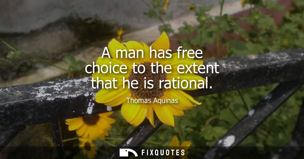 A man has free choice to the extent that he is rational