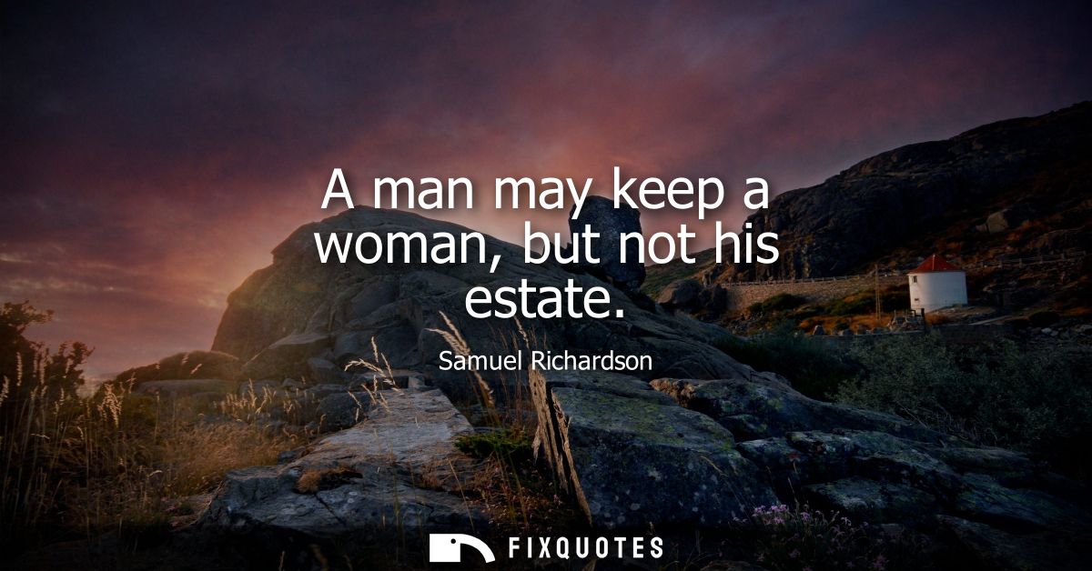 A man may keep a woman, but not his estate