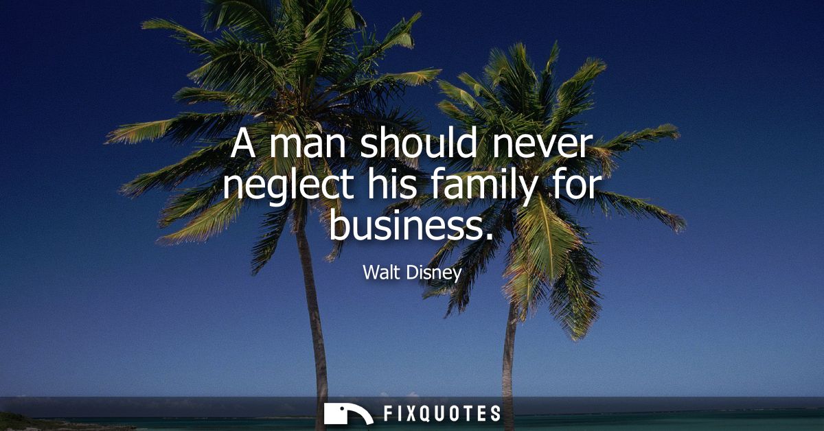 A man should never neglect his family for business