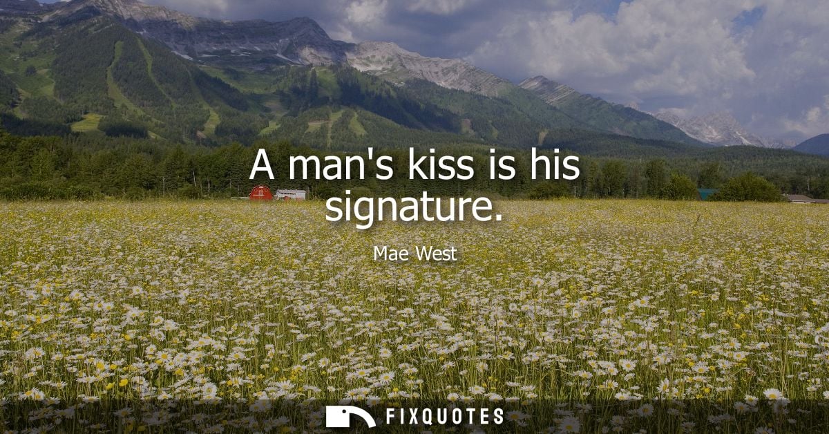 A mans kiss is his signature