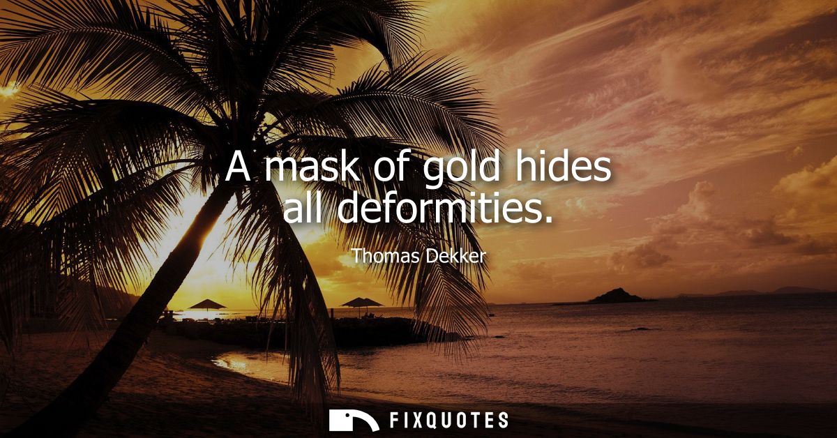 A mask of gold hides all deformities