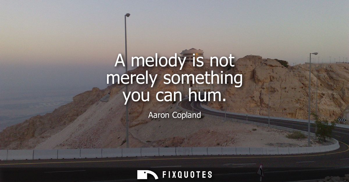 A melody is not merely something you can hum
