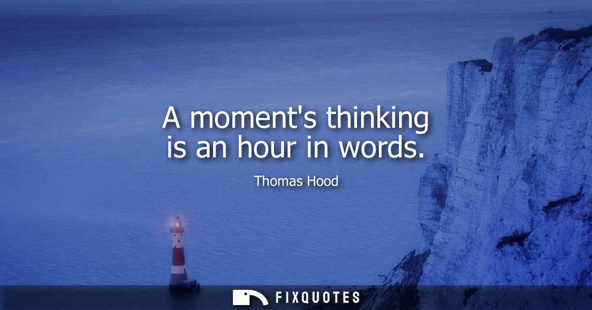 A moments thinking is an hour in words