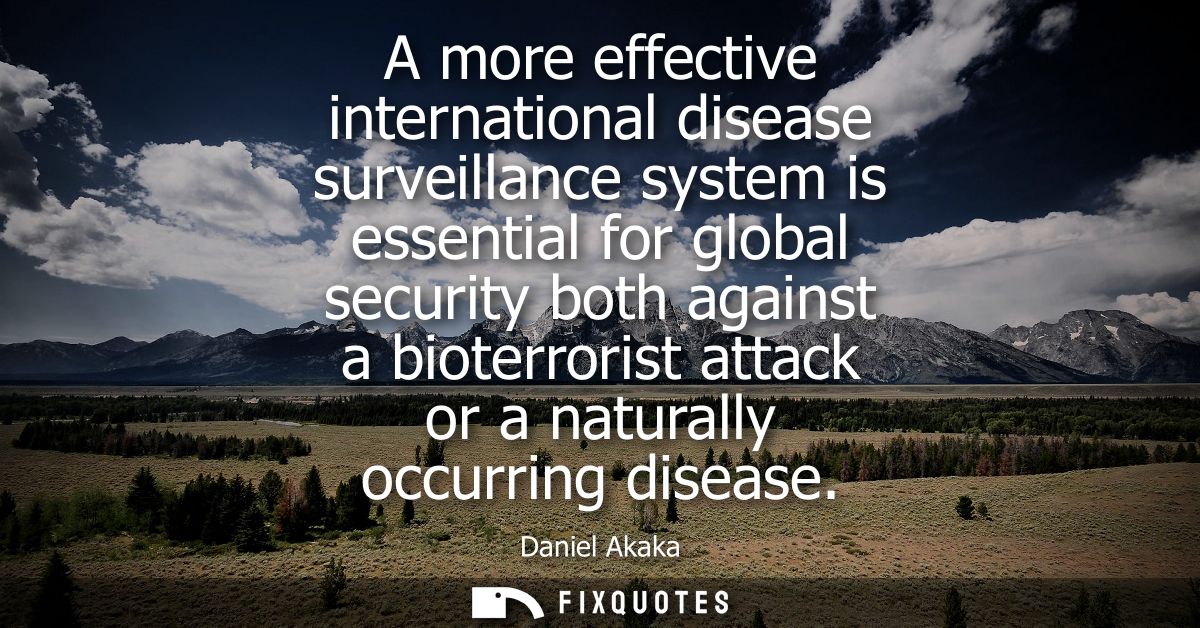 A more effective international disease surveillance system is essential for global security both against a bioterrorist 