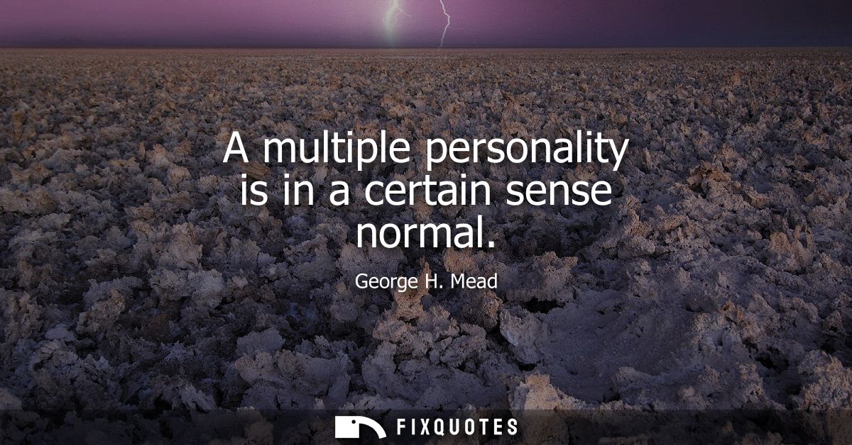 A multiple personality is in a certain sense normal