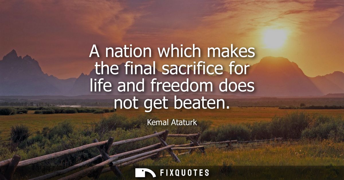 A nation which makes the final sacrifice for life and freedom does not get beaten