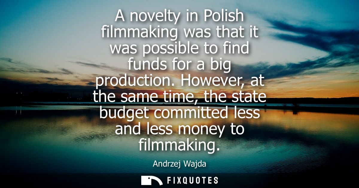 A novelty in Polish filmmaking was that it was possible to find funds for a big production. However, at the same time, t
