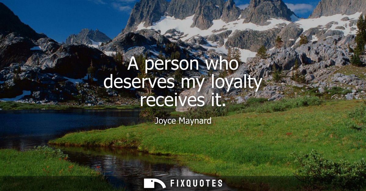A person who deserves my loyalty receives it