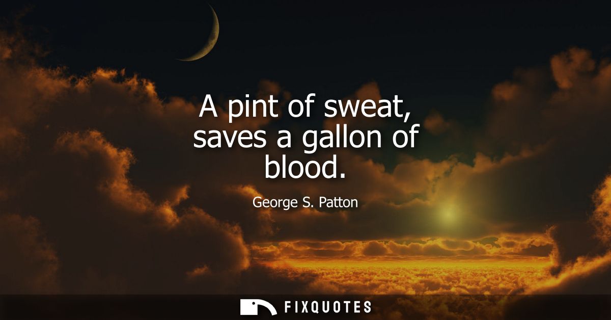A pint of sweat, saves a gallon of blood