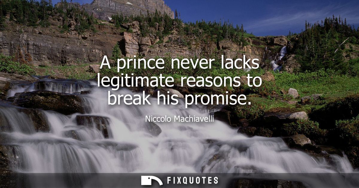 A prince never lacks legitimate reasons to break his promise
