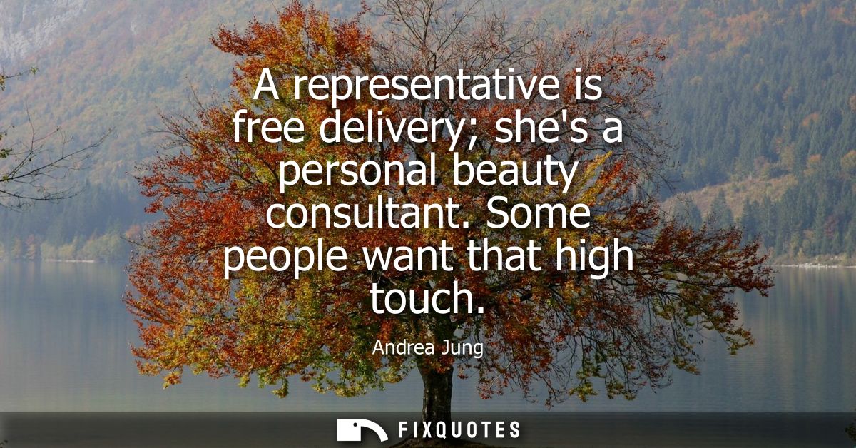 A representative is free delivery shes a personal beauty consultant. Some people want that high touch