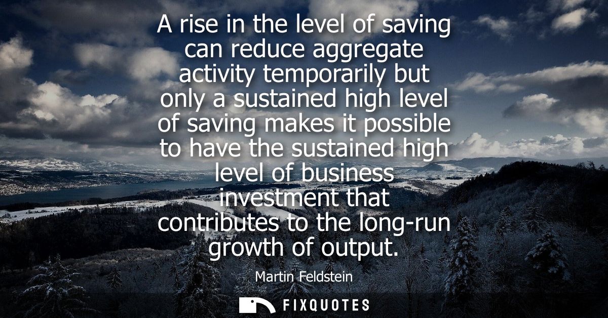 A rise in the level of saving can reduce aggregate activity temporarily but only a sustained high level of saving makes 