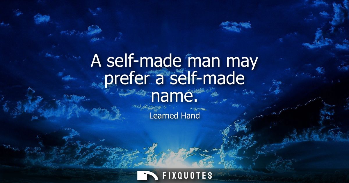 A self-made man may prefer a self-made name