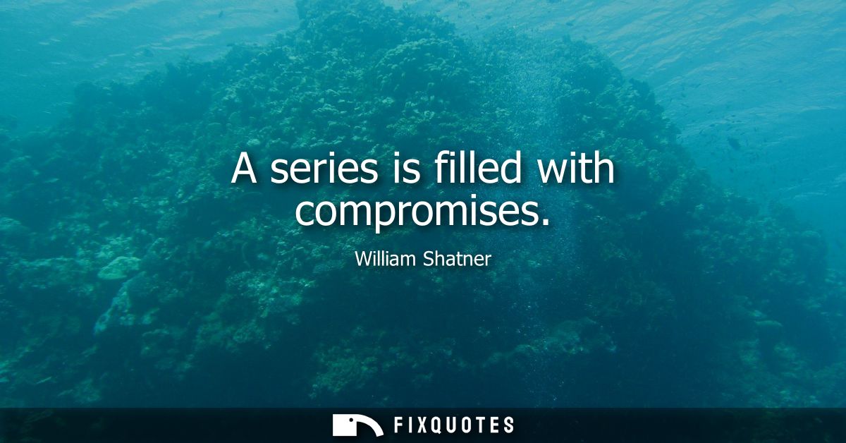 A series is filled with compromises