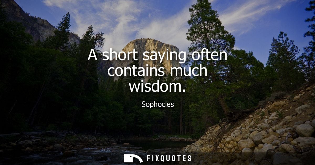 A short saying often contains much wisdom