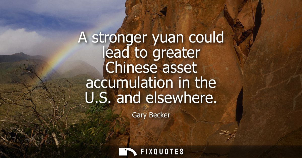 A stronger yuan could lead to greater Chinese asset accumulation in the U.S. and elsewhere