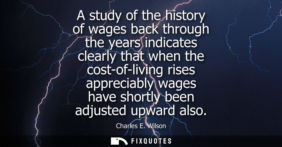 A study of the history of wages back through the years indicates clearly that when the cost-of-living rises appreciably 