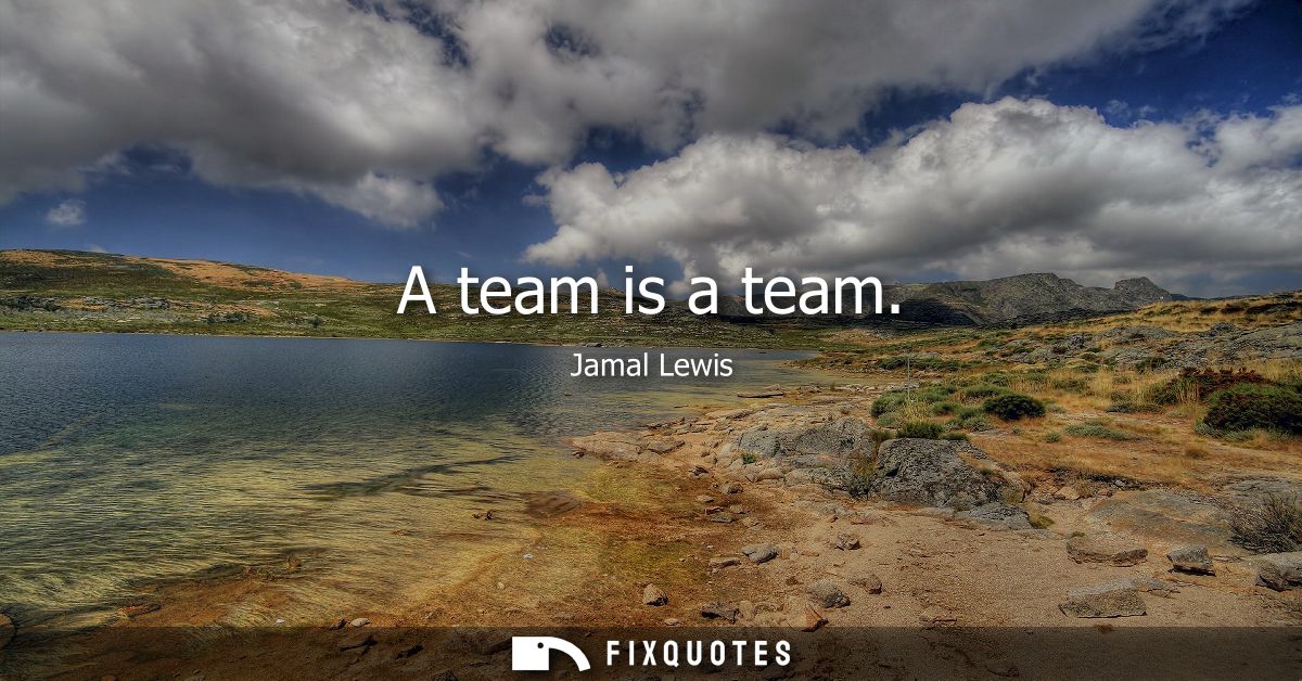 A team is a team