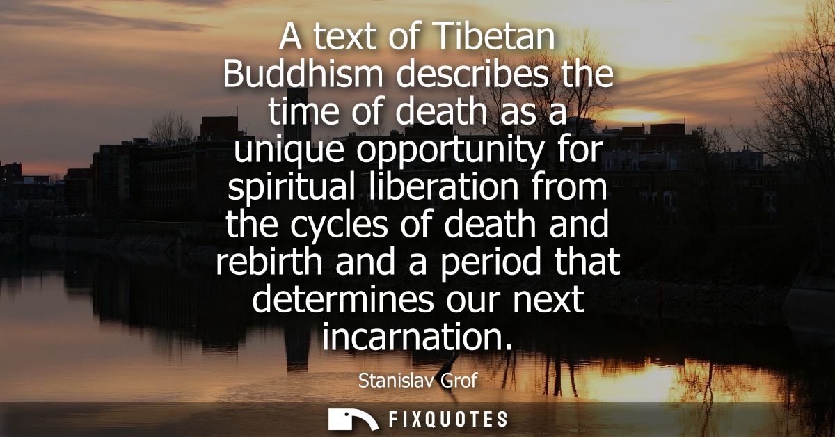 A text of Tibetan Buddhism describes the time of death as a unique opportunity for spiritual liberation from the cycles 