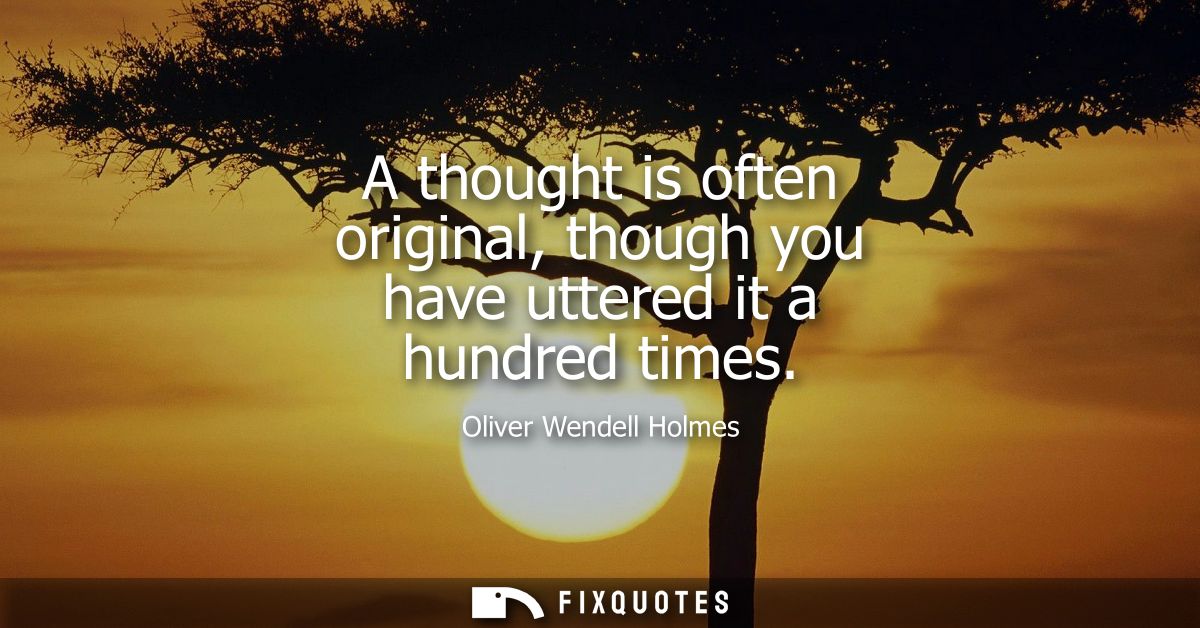 A thought is often original, though you have uttered it a hundred times
