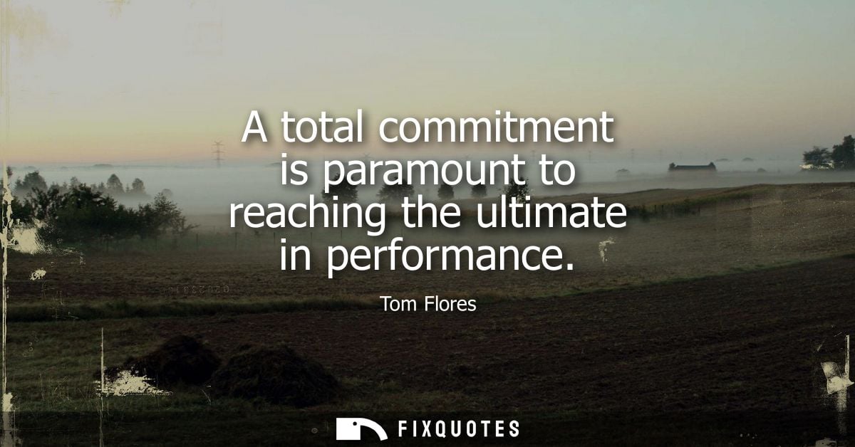 A total commitment is paramount to reaching the ultimate in performance