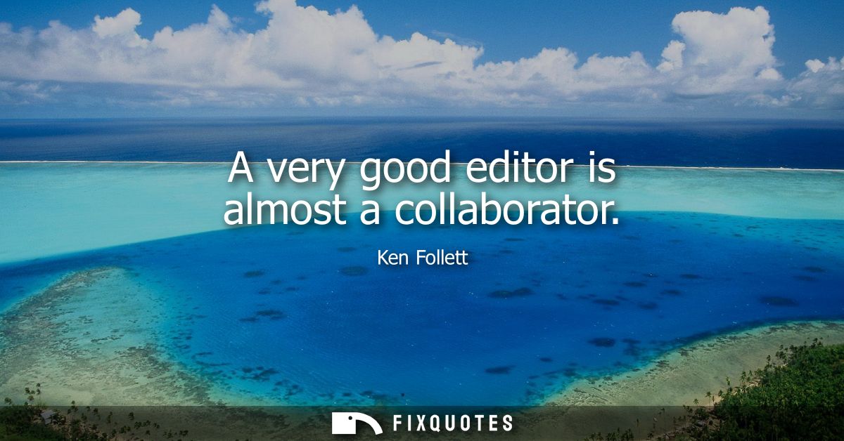 A very good editor is almost a collaborator